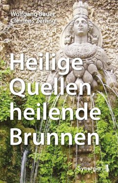 Heilige Quellen, heilende Brunnen - Wolfgang, Bauer;Clemens, Zerling