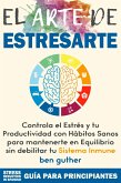 El Arte de Estresarte, Controla el Estrés y tu Productividad con Hábitos sanos para mantenerte en Equilibrio sin debilitar tu Sistema Inmune (Máster Gestión de Crisis, #1) (eBook, ePUB)