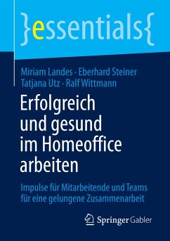 Erfolgreich und gesund im Homeoffice arbeiten - Landes, Miriam;Steiner, Eberhard;Utz, Tatjana