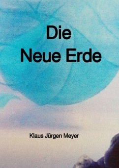 Die Neue Erde - Meyer, Klaus Jürgen