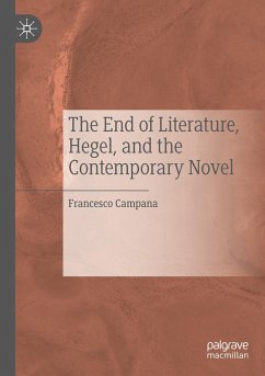 The End of Literature, Hegel, and the Contemporary Novel - Campana, Francesco