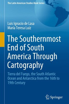 The Southernmost End of South America Through Cartography - de Lasa, Luis Ignacio;Luiz, María Teresa