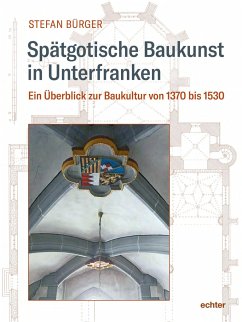 Spätgotische Baukunst in Unterfranken - Bürger, Stefan