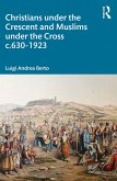 Christians under the Crescent and Muslims under the Cross c.630 - 1923 (eBook, ePUB)