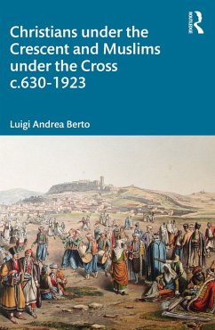 Christians under the Crescent and Muslims under the Cross c.630 - 1923 (eBook, ePUB) - Berto, Luigi