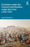 Christians under the Crescent and Muslims under the Cross c.630 - 1923 (eBook, PDF)