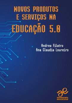 Novos produtos e serviços na Educação 5.0 (eBook, ePUB) - Filatro, Andrea; Loureiro, Ana Claudia