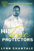 His True Protectors (True Detective Series) (eBook, ePUB) His True Protectors (True Detective Series) (eBook, ePUB)