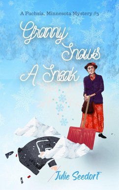 Granny Snows A Sneak (Fuchsia, Minnesota Series, #3) (eBook, ePUB) - Seedorf, Julie