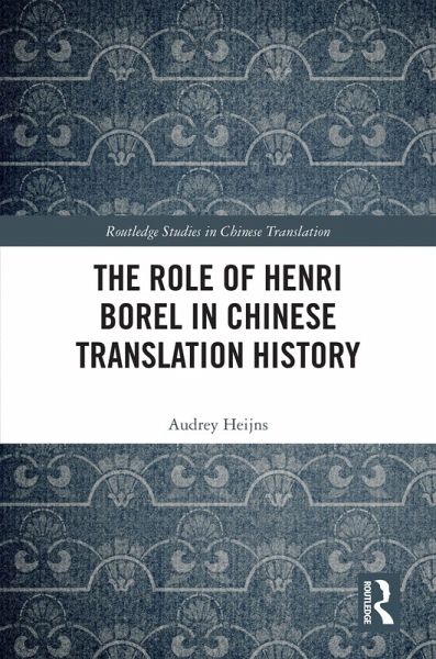 The Role of Henri Borel in Chinese Translation History (eBook, PDF) The Role of Henri Borel in Chinese Translation History (eBook, PDF)