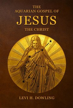 The Aquarian Gospel of Jesus the Christ (eBook, ePUB) - H. Dowling, Levi