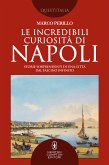 Le incredibili curiosità di Napoli (eBook, ePUB)