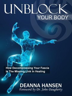 Cover Unblock Your Body: How Decompressing Your Fascia Is The Missing Link in Healing (eBook, ePUB)