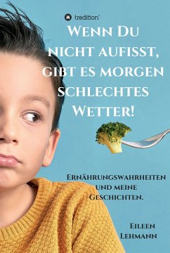 Wenn Du nicht aufisst, gibt es morgen schlechtes Wetter! (eBook, ePUB) - Lehmann, Eileen