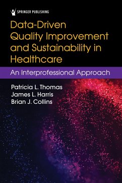 Data-Driven Quality Improvement and Sustainability in Health Care (eBook, ePUB) - Thomas, Patricia L.; Harris, James L.; Collins, Brian J.