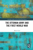 The Ottoman Army and the First World War (eBook, ePUB)