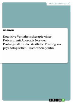 Kognitive Verhaltenstherapie einer Patientin mit Anorexia Nervosa. Prüfungsfall für die staatliche Prüfung zur psychologischen Psychotherapeutin (eBook, PDF)