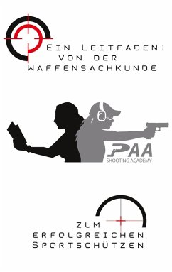 Von der Waffensachkunde zum erfolgreichen Sportschützen (eBook, ePUB) - Paa, Michael; Lippe, Bernhard; Dannullis, Christian; Wohn, Hansjörg