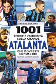 1001 storie e curiosità sulla grande Atalanta che dovresti conoscere (eBook, ePUB)