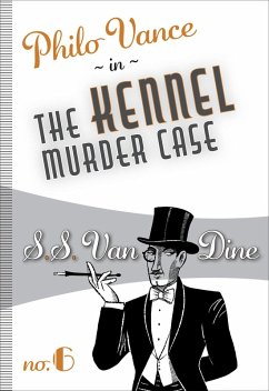 The Kennel Murder Case (eBook, ePUB) - Dine, S. S. Van The Kennel Murder Case (eBook, ePUB) - Dine, S. S. Van