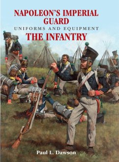 Napoleon's Imperial Guard Uniforms and Equipment. Volume 1 (eBook, ePUB) - Dawson, Paul L. Napoleon's Imperial Guard Uniforms and Equipment. Volume 1 (eBook, ePUB) - Dawson, Paul L.