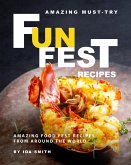 Amazing Must-Try Fun Fest Recipes: Amazing Food Fest Recipes from around the World (eBook, ePUB)