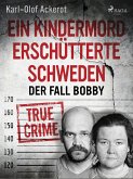 Ein Kindermord erschütterte Schweden: Der Fall Bobby (eBook, ePUB)