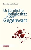 Urtümliche Religiosität in der Gegenwart (eBook, PDF)