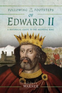 Following in the Footsteps of Edward II (eBook, ePUB) - Warner, Kathryn