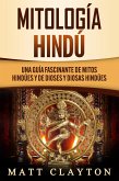 Mitología Hindú: Una Guía Fascinante de Mitos Hindúes y de Dioses y Diosas Hindúes (eBook, ePUB)