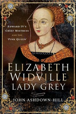 Elizabeth Widville, Lady Grey (eBook, ePUB) - Ashdown-Hill, John