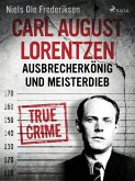 Carl August Lorentzen: Ausbrecherkönig und Meisterdieb (eBook, ePUB)