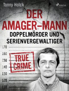 Der Amager-Mann. Doppelmörder und Serienvergewaltiger (eBook, ePUB) - Holk, Tonny