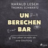 Unberechenbar: Das Leben ist mehr als eine Gleichung (MP3-Download)