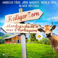 Heiliger Zorn - Mordsgschicht'n aus Oberbayern (MP3-Download) - Maurer, Jörg; Föhr, Andreas; Förg, Nicola; Pötzsch, Oliver