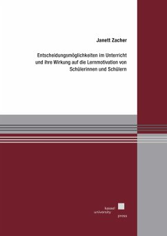 Entscheidungsmöglichkeiten im Unterricht und ihre Wirkung auf die Lernmotivation von Schülerinnen und Schülern - Zacher, Janett