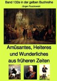 Amüsantes, Heiteres und Wunderliches aus früheren Zeiten von diversen unbekannten Autoren - Band 132e in der gelben Buch