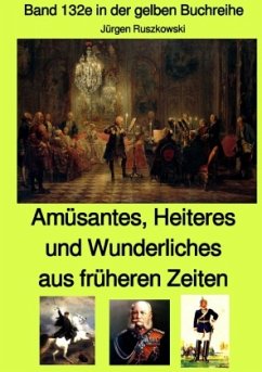 Amüsantes, Heiteres und Wunderliches aus früheren Zeiten von diversen unbekannten Autoren - Band 132e in der gelben Buch - Ruszkowski, Jürgen