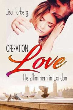 Operation Love: Herzflimmern in London - Torberg, Lisa