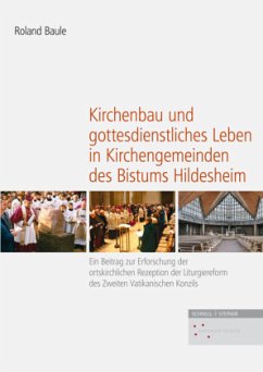 Kirchenbau und gottesdienstliches Leben in Kirchengemeinden des Bistums Hildesheim - Baule, Roland