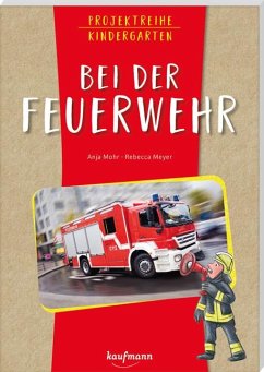 Projektreihe Kindergarten - Bei der Feuerwehr - Mohr, Anja