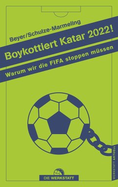 Boykottiert Katar 2022! - Schulze-Marmeling, Dietrich;Beyer-Schwarzbach, Bernd-M.