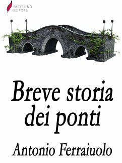 Breve storia dei ponti (eBook, ePUB) - Ferraiuolo, Antonio