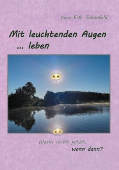 Mit leuchtenden Augen leben - Schönfeld, Vera E.B.