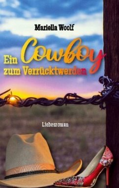 Ein Cowboy zum Verrücktwerden - Woolf, Mariella