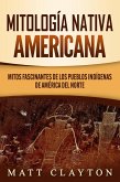 Mitología nativa americana: Mitos fascinantes de los pueblos indígenas de América del Norte (eBook, ePUB)