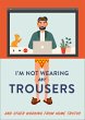 I'm Not Wearing Any Trousers (eBook,... - Bild 1