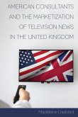 American Consultants and the Marketization of Television News in the United Kingdom (eBook, ePUB)