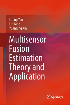 Multisensor Fusion Estimation Theory and Application (eBook, PDF) - Yan, Liping; Jiang, Lu; Xia, Yuanqing