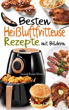 Besten Heißluftfritteuse Rezepte mit Bildern (eBook, ePUB) - Edition, Gesunde Rezepte